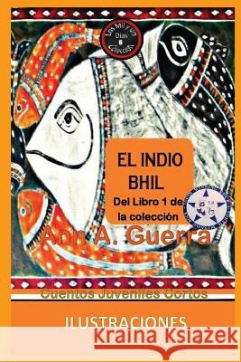 El Indio Bhil: del Libro 1 de la Coleccion - Cuento No. 6 Daniel Guerra Ann a. Guerra 9781795597661 Independently Published