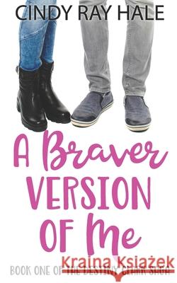 A Braver Version of Me Cindy Ray Hale 9781795608602 Independently Published