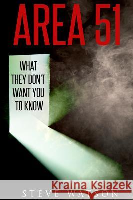 Area 51: What They Don't Want You to Know Steve Watson 9781795610728 Independently Published