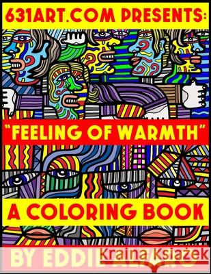 Feeling of Warmth: A Coloring Book Eddie Alfaro 9781795611329 Independently Published