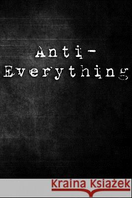 Anti-Everything Erik Watts 9781795611992 Independently Published