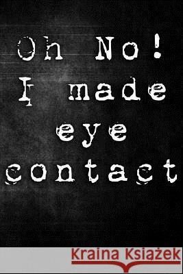 Oh No! I Made Eye Contact Erik Watts 9781795612074 Independently Published