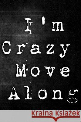 I'm Crazy Move Along Erik Watts 9781795612159 Independently Published