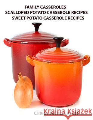 Family Casseroles, Scalloped Potato Casserole Recipes, Sweet Potato Casserole Recipes: Every title has space for notes, Baked, Candied, Ingredients So Peterson, Christina 9781795614887 Independently Published