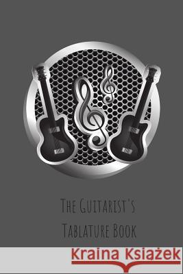 The Guitarist's Tablature Book J. Schaul 9781795616386 Independently Published