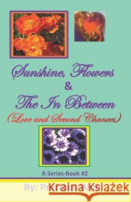 Sunshine, Flowers & The In Between (Love and Second Chances) Precious Won 9781795617734 Independently Published