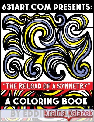 The Reload of a Symmetry: A Coloring Book Eddie Alfaro 9781795617970 Independently Published