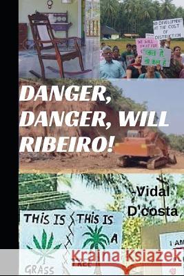 Danger, Danger, Will Ribeiro!: A Goan Sci-Fi Vidal D'Costa 9781795618069 Independently Published