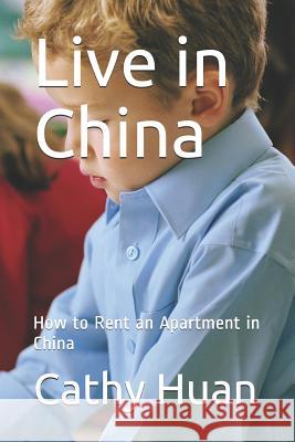 Live in China: How to Rent an Apartment in China Cathy Huan 9781795625999