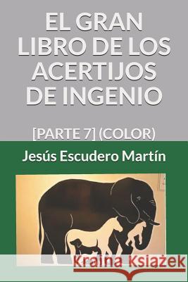El Gran Libro de Los Acertijos de Ingenio: [parte 7] (Color) Jesus Escuder 9781795631686 Independently Published