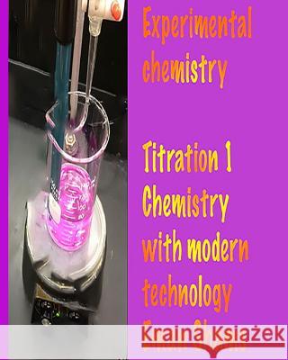 Experimental Chemistry Titration Part 1 Chemistry with Modern Technology by Eman Shams Eman Shams 9781795634311 Independently Published