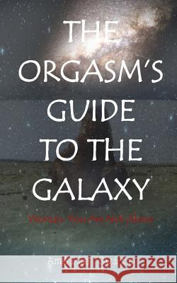 The Orgasm's Guide To The Galaxy: Woman: You Are Not Alone Swift, Amélie 9781795637336