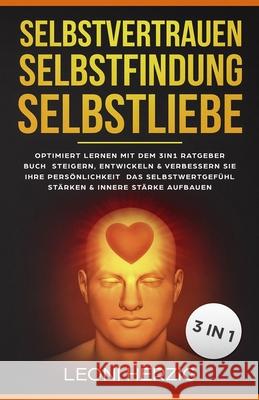 Selbstvertrauen Selbstfindung Selbstliebe: Optimiert Lernen mit dem 3in1 Ratgeber Buch Steigern, entwickeln & verbessern Sie Ihre Persönlichkeit Das S Herzig, Leoni 9781795638982