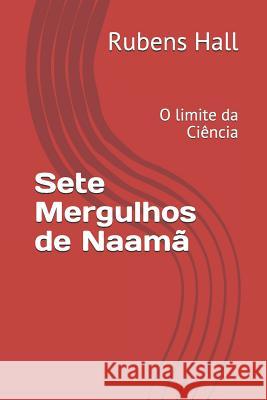 Sete Mergulhos de Naamã: O limite da Ciência Hall, Rubens 9781795644822 Independently Published