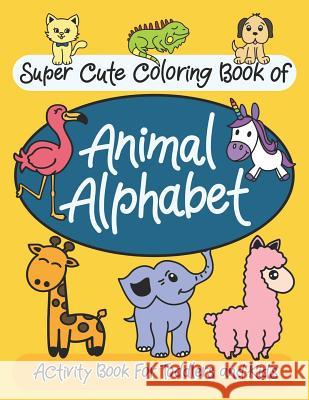 Super Cute Coloring Book of Animal Alphabet: Activity Book for Toddlers and Kids Eminems Books 9781795647472 Independently Published
