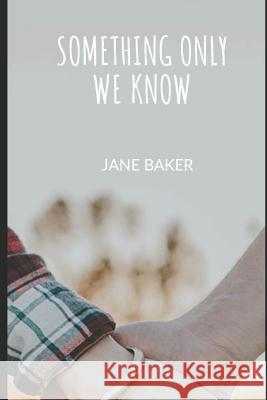 Something Only We Know Jane Baker 9781795651318 Independently Published