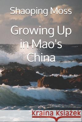 Growing Up in Mao's China Shaoping Moss 9781795653046