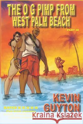 The OG Pimp From West Palm Beach Part III Kevin Guyton 9781795654470 Independently Published