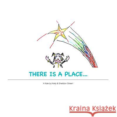 There Is a Place... Sheldon Green Kelly Green 9781795656511