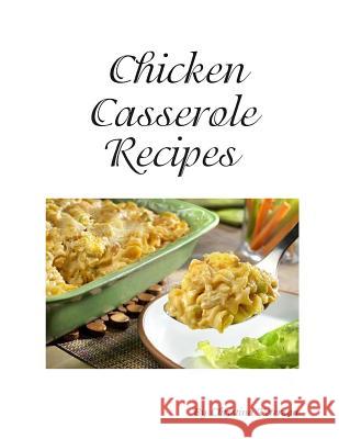 Chicken Cassrerole Recipes: Every title has space for notes, With nutsnand Parmesan cheese, Baked, Scalloped, Complete dinners Peterson, Christina 9781795659017 Independently Published