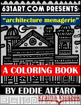 Architecture Menagerie: A Coloring Book Eddie Alfaro 9781795661546 Independently Published