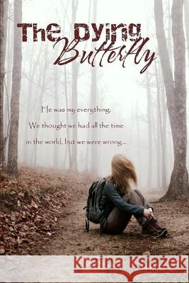 The Dying Butterfly: He was my everything. We thought we had all the time in the world, but we were wrong... D L Fletcher 9781795661690 Independently Published