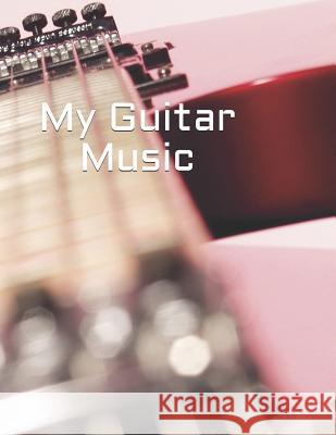 My Guitar Music: Create Your Own Work Carol Taylor 9781795662680