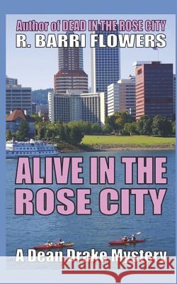 Alive in the Rose City R. Barri Flowers 9781795664875