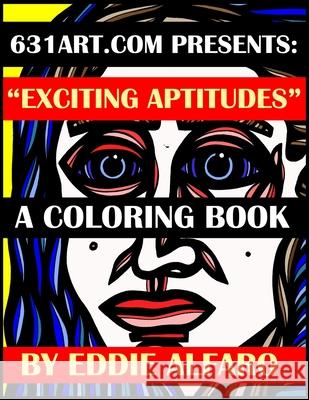 Exciting Aptitudes: A Coloring Book Eddie Alfaro 9781795666404 Independently Published