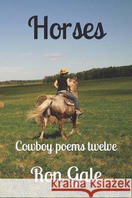 Cowboy Poems Twelve Horses Ron Gale 9781795666886 Independently Published