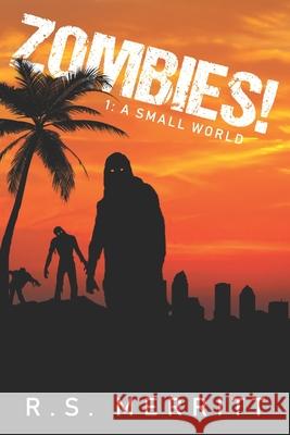 Zombies!: Book 1: A Small World R. S. Merritt 9781795670692 Independently Published