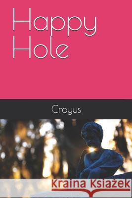 Happy Hole Croyus 9781795676519 Independently Published