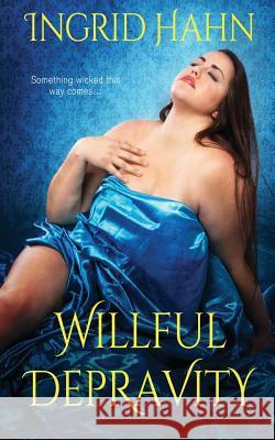 Willful Depravity Ingrid Hahn 9781795679800 Independently Published