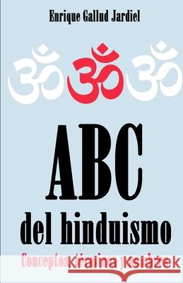 ABC del hinduismo: Conceptos, términos y nombres Gallud Jardiel, Enrique 9781795683920 Independently Published