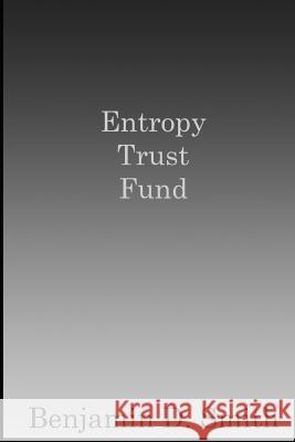 Entropy Trust Fund Benjamin D. Smith 9781795687966 Independently Published