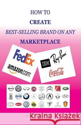 How to Create Best Selling Brand on Any Marketplace James Brian 9781795691949 Independently Published