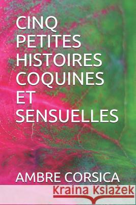 Cinq Petites Histoires Coquines Et Sensuelles Ambre Corsica 9781795698146 Independently Published