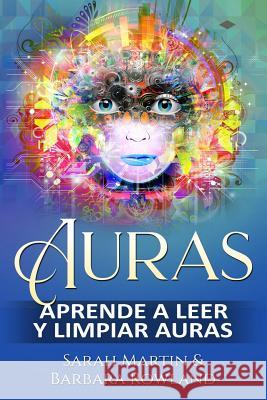 Auras: Aprende a leer y limpiar auras: Auras: Learn How To Read And Cleanse Auras / (Libro en Espanol / Spanish Book Version (Spanish Edition) Barbara Rowland, Sarah Martin 9781795698351