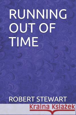Running Out of Time Robert Stewart 9781795707923 Independently Published