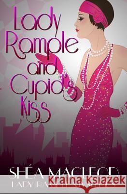 Lady Rample and Cupid's Kiss Shéa MacLeod 9781795713511