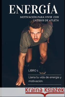 Energía para vivir con latidos de atleta: Motivación para superar fracasos y alcanzar el éxito. Salas, Eren 9781795719124 Independently Published