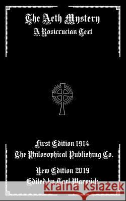 The Aeth Mystery: A Rosicrucian Text Tarl Warwick Philosophical Publishing Company 9781795719261 Independently Published