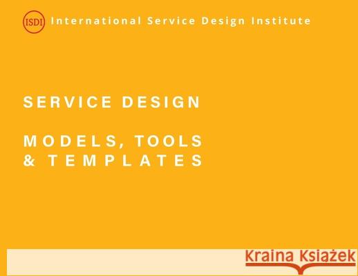 Service Design Models, Tools and Templates Steven J. Slater Naomi Lantzman 9781795720007 International Service Design Institute
