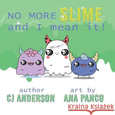 No More Slime and I Mean It C J Anderson, Ana Panco 9781795721165 Independently Published