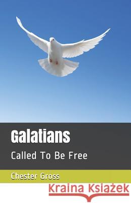 Galatians: Called To Be Free Gross, Chester M. 9781795725149 Independently Published