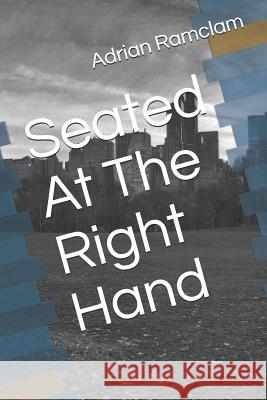 Seated at the Right Hand Adrian Ramclam 9781795728843 Independently Published