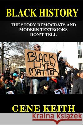 Black History: The Story the Democrats and Modern Textbooks Don't Tell Tuelah Keith Gene Keith 9781795729758 Independently Published