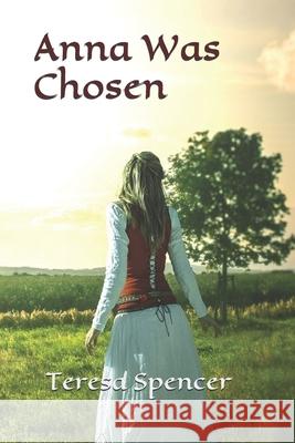 Anna Was Chosen Teresa Spencer 9781795732901 Independently Published