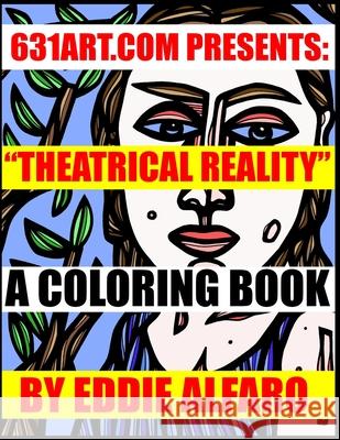 Theatrical Reality: A Coloring Book Eddie Alfaro 9781795732925 Independently Published