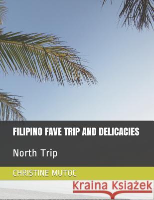 Filipino Fave Trip and Delicacies Christine Mutoc 9781795734639 Independently Published